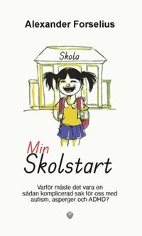 bokomslag Min skolstart : varför måste det vara en sådan komplicerad sak för oss med Autism/ADHD?