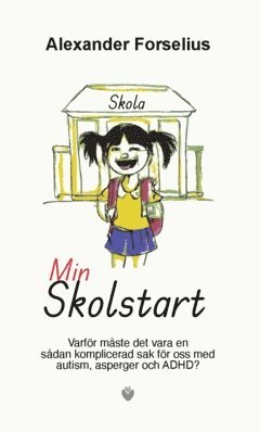 bokomslag Min skolstart : varför måste det vara en sådan komplicerad sak för oss med Autism/ADHD?