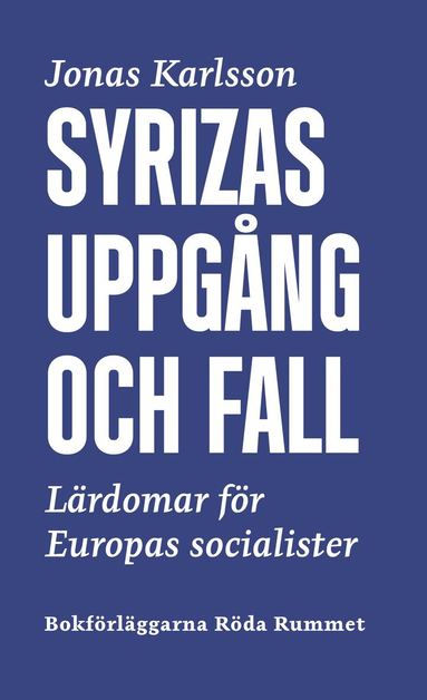 Jonas Karlsson - Syrizas uppgång och fall : lärdomar för Europas socialister, Häftad
