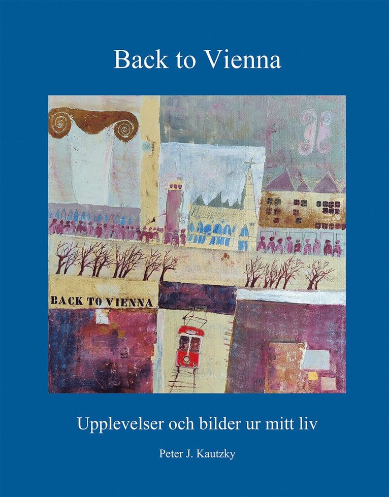 Back to Vienna : upplevelser och bilder ur mitt liv 1