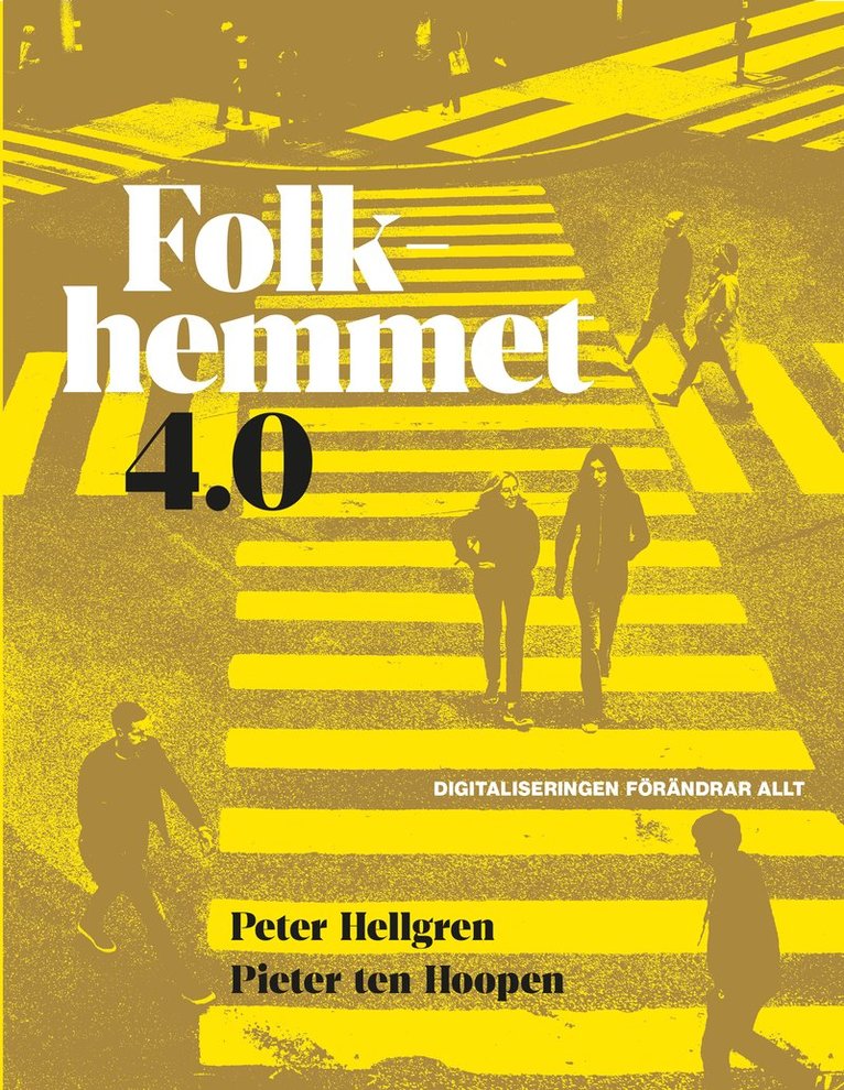 Peter Hellgren - Folkhemmet 4.0 : Digitaliseringen förändrar allt, Häftad