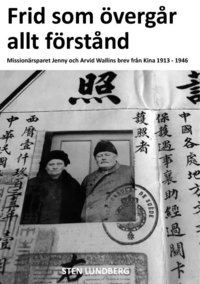bokomslag Frid som övergår allt förstånd - Missionärsparet Jenny och Arvid Wallins brev från Kina 1913-1946