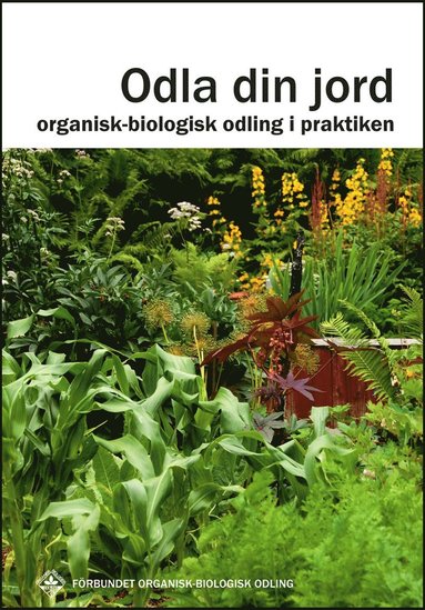 bokomslag Odla din jord : organisk-biologisk odling i praktiken