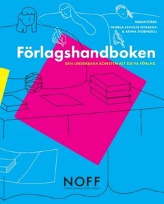 Pamela Schultz Nybacka, Arina Stoenescu - Förlagshandboken : den underbara konsten att driva förlag, Häftad