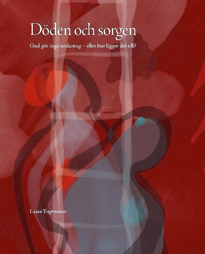 Döden och sorgen : Gud gör inga undantag - eller hur ligger det till?