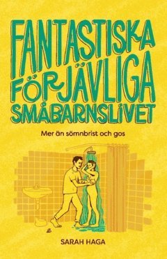 bokomslag Fantastiska förjävliga småbarnslivet : mer än sömnbrist och gos