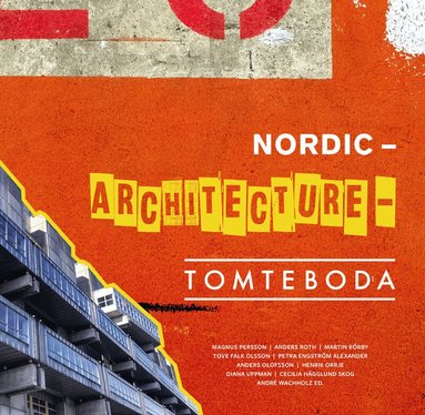 Martin Rörby, Petra Engström Alexander, Anders Olofsson, Henrik Orrje, Diana Uppman, Magnus Persson, Cecilia Hägglund Skog, André Wachholz - Nordic Architecture Tomteboda, Inbunden