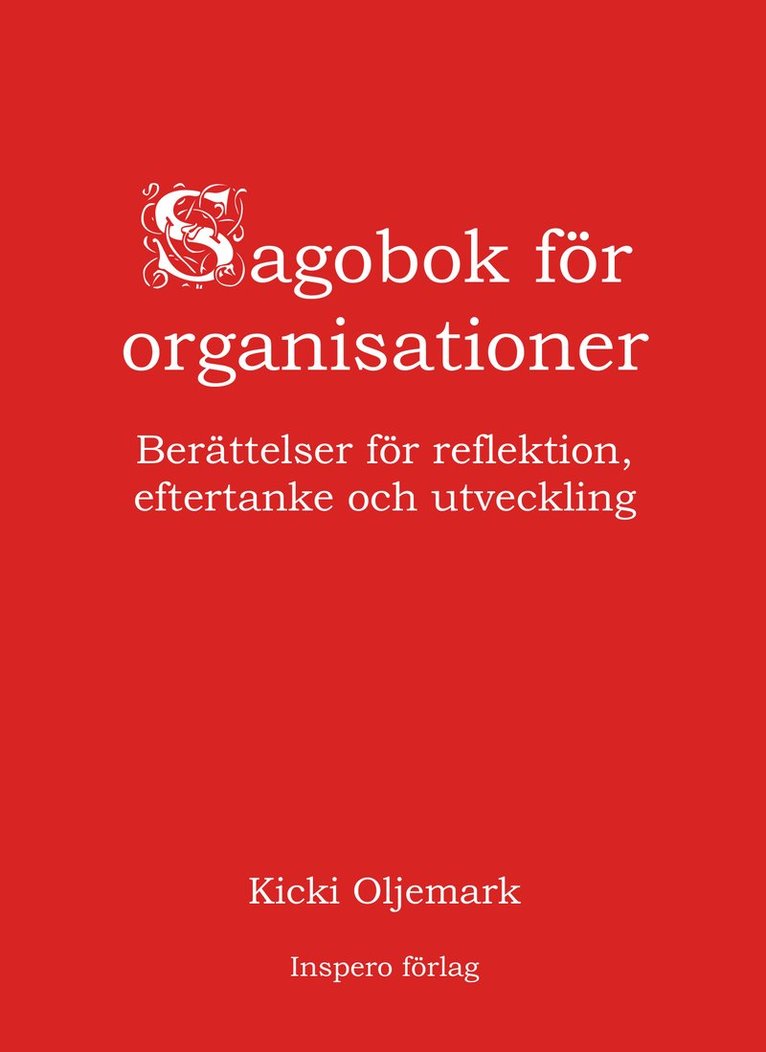 Kicki Oljemark - Sagobok för organisationer : berättelser för reflektion, eftertanke och utveckling, Inbunden