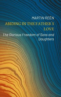 bokomslag Abiding in the Father's love : the glorious freedom of sons and daughters