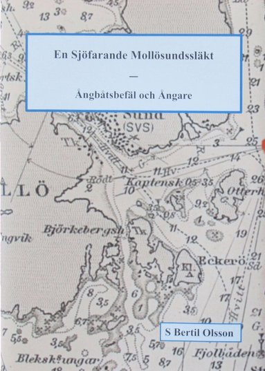 S. Bertil Olsson - En Sjöfarande Mollösundssläkt : ångbåtsbefäl och ångare, Inbunden