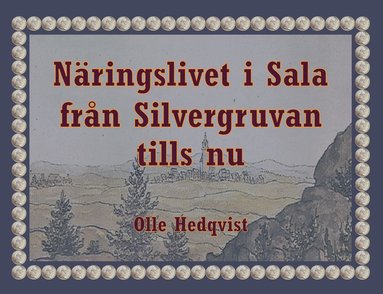 bokomslag Näringslivet i Sala från Silvergruvan tills nu