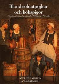 bokomslag Bland soldatpojkar och kökspigor : ungdomsliv i Halland under 1600- och 1700-talet