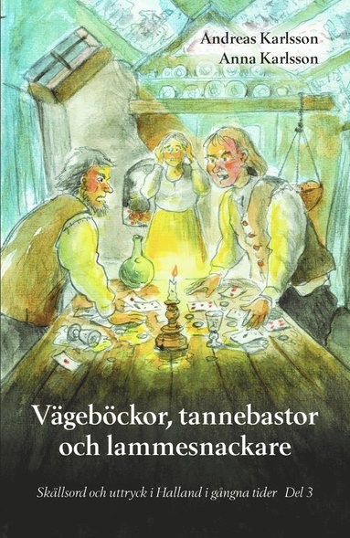 bokomslag Vägeböckor, tannebastor och lammesnackare : Skällsord och uttryck i Halland i gångna tider Del 3