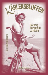 bokomslag Kärleksbluffen : en självbiografi ur minnen, dagböcker och brev