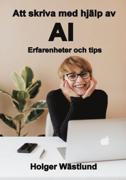 Holger Wästlund - Att skriva med hjälp av AI : erfarenheter och tips, Häftad