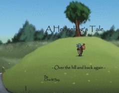 A hedgehogs tale : over the hill and back again 1