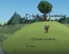 Bay Chris W - En igelkottes berättelse : över kullen och tillbaka, Inbunden