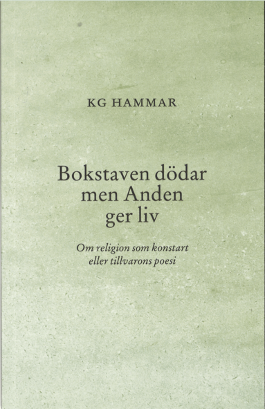 K G Hammar - Bokstaven dödar men Anden ger liv : om religion som konstart eller tillvarons poesi, Häftad