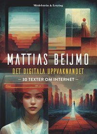 bokomslag Det digitala uppvaknandet : 30 texter om internet