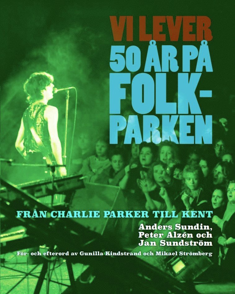 Vi lever : 50 år på Folkparken - Från Charlie Parker till Kent 1