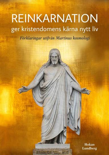 bokomslag Reinkarnation ger kristendomens kärna nytt liv : förklaringar utifrån Martinus kosmologi