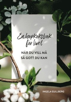 Ingela Gullberg - En hopkoksbok för livet : när du vill må så gott du kan, Häftad