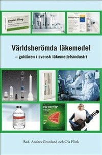 bokomslag Världsberömda läkemedel : guldåren i svensk läkemedelsindustri