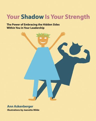 bokomslag Your shadow is your strength : the power of embracing the hidden sides within you in your leadership