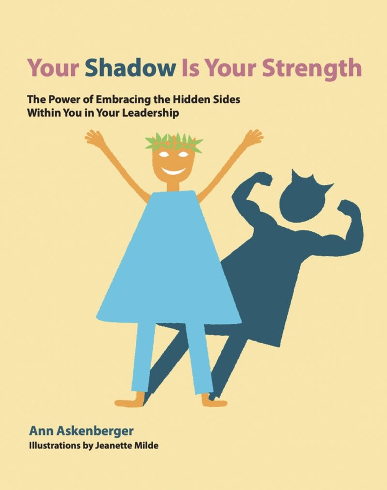 Ann Askenberger - Your shadow is your strength : the power of embracing the hidden sides within you in your leadership, Häftad
