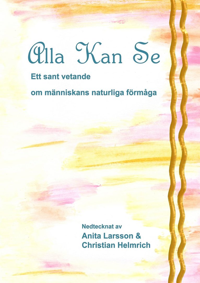 Anita K. Larsson, Christian O. Helmrich - Alla kan se : ett sant vetande om människans naturliga förmåga, Inbunden