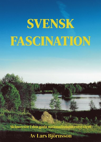 bokomslag Svensk fascination : skåneresor i den goda nationalismens rotsystem