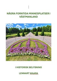 bokomslag Historiska platser i Västmanland : sexton besöksmål