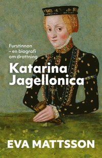 bokomslag Furstinnan : en biografi om drottning Katarina Jagellonica