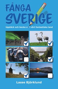 bokomslag Fånga Sverige : Upptäck och bocka av i vårt fantastiska land