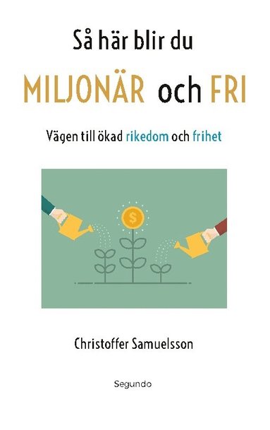 bokomslag Så här blir du miljonär och fri : vägen till ökad rikedom och frihet