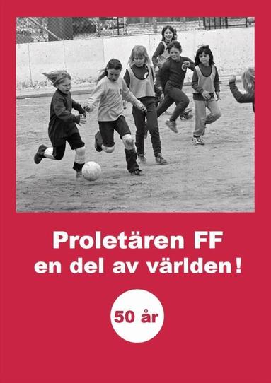 Proletären FF - Proletären FF : en del av världen!, Inbunden