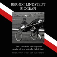 bokomslag Berndt Lindstedts biografi - från Katrineholm till hästsportens svenska och internationella Hall of Fame!