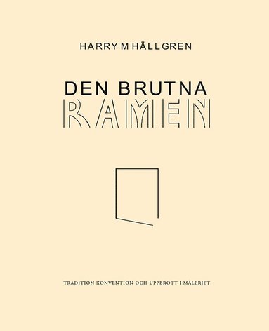 bokomslag Den brutna ramen : tradition, konvention och uppbrott i måleriet