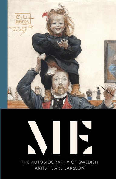 Carl Larsson - Me : the autobiography of swedish artist Carl Larsson, Inbunden