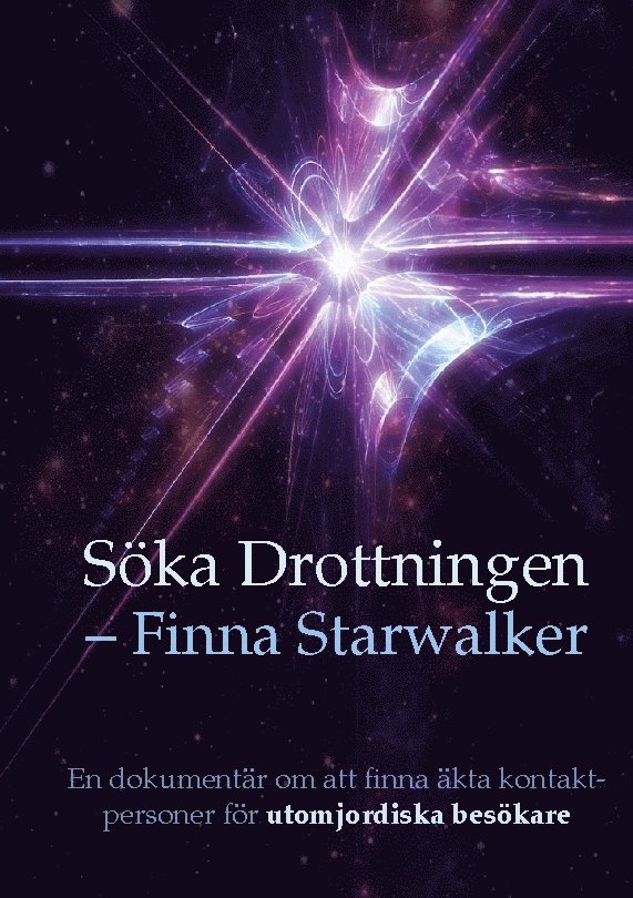 Söka Drottningen - finna Starwalker : en dokumentär om att finna äkta kontaktpersoner för utomjordiska besökare 1