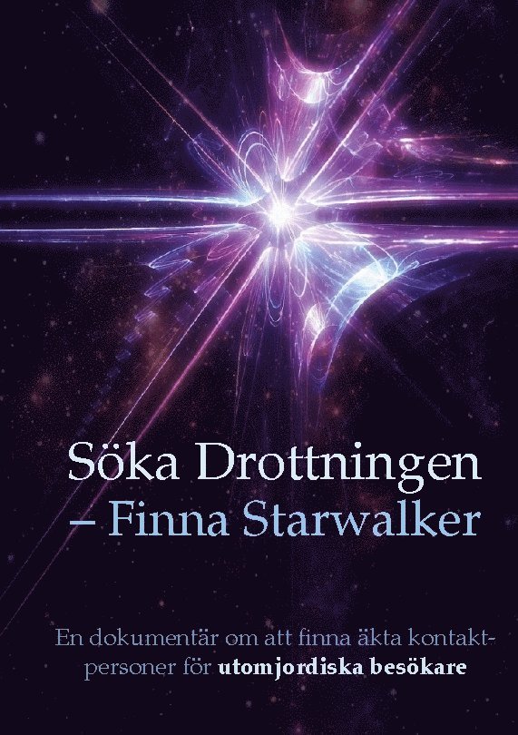 Kerstin Peters, Henry Svensson, Calle Nyman, Betina Brandes - Söka Drottningen - finna Starwalker : en dokumentär om att finna äkta kontaktpersoner för utomjordiska besökare, Inbunden