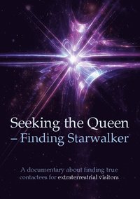 bokomslag Seeking the queen finding starwalker : a documentary on finding true contactees