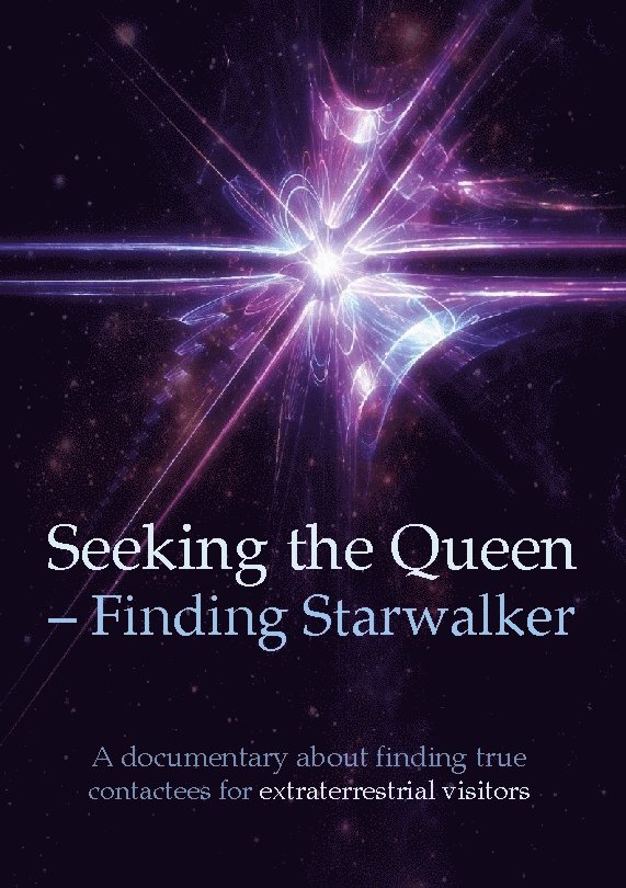 Seeking the queen finding starwalker : a documentary on finding true contactees 1