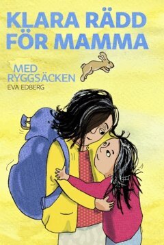 Eva Edberg - Klara rädd för mamma med ryggsäcken, Inbunden