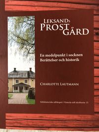 bokomslag Leksands prostgård : en medelpunkt i socknen - berättelser och historik