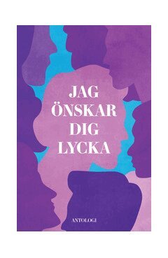 Dusan Marinkovic, Lillemor Holmlund, Florida Lydia Pavlovska, Daisy Balros, Sonja Millon, Nuri Selim, Soraya Hagert, Renata Useinova, Maria Bogeblad, Domino Kai, Alma Dzafic Ferhatovic, Bagir Kwiek - Jag önskar dig lycka, Inbunden