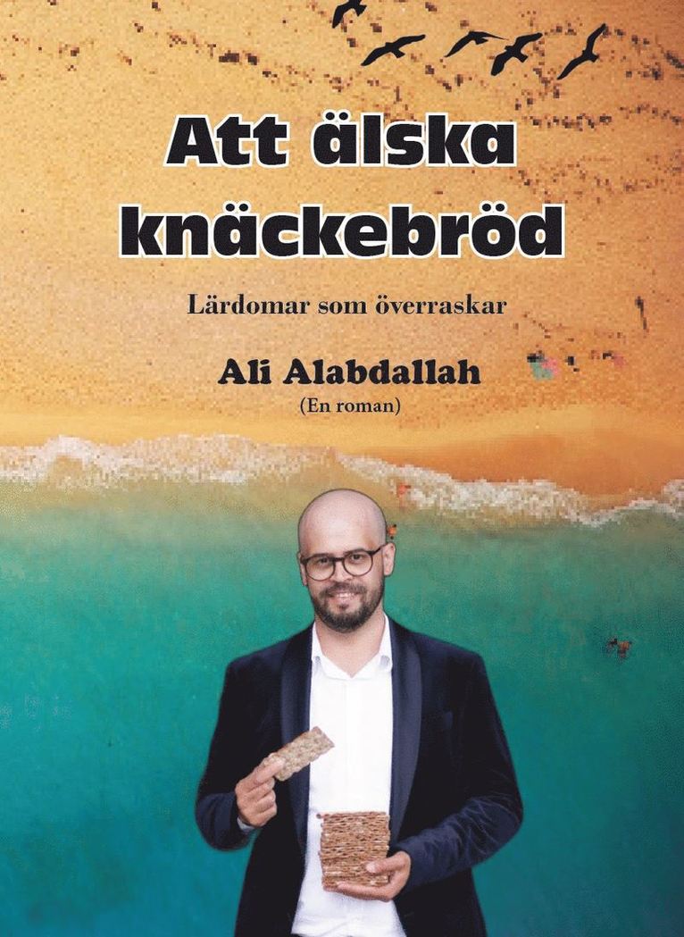 Ali Alabdallah - Att älska knäckebröd : (lärdomar som överraskar), Häftad