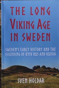 bokomslag The long Viking Age in Sweden : Sweden's early history and the founding of Kyiv Rus and Russia