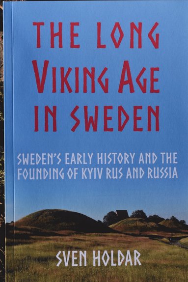 bokomslag The long Viking Age in Sweden : Sweden's early history and the founding of Kyiv Rus and Russia