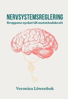 Veronica Löwenbok - Nervsystemsreglering : kroppens nyckel till motståndskraft, Häftad